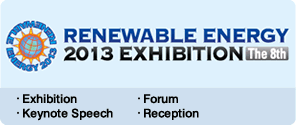 RENEWABLE ENERGY 2013 EXHIBITION The 8th  Exhibition/Keynote Speech/Forum/Reception