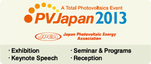 A Total Photovoltaics PVJapan2013  Exhibition/Keynote Speech/Seminar&Programs/Reception
