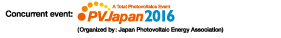 Concurrent event: PVJapan2016 (Organized by : Japan Photovoltaic Energy Association)